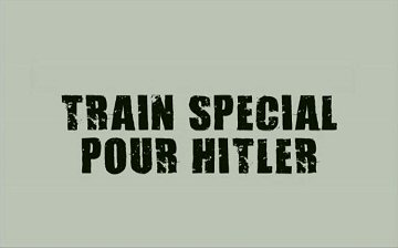 Header Critique : TRAIN SPECIAL POUR HITLER