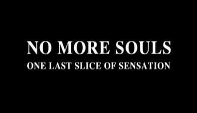 Header Critique : NO MORE SOULS : ONE LAST SLICE OF SENSATION