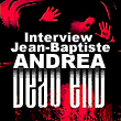 Interview Jean-Baptiste Andrea - Critique