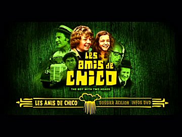 Menu 1 : AMIS DE CHICO, LES (THE BOY WITH TWO HEADS)