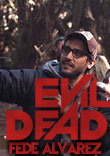 EVIL DEAD : INTERVIEW FEDE ALVAREZ