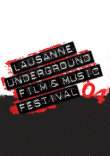 LUFF 2004 : LE FESTIVAL UNDERGROUND DE LAUSANNE